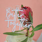 Better Together Acrylic Cake Topper