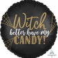 Witch Better Have My Candy | Wicked 2 Sided Foil Balloon